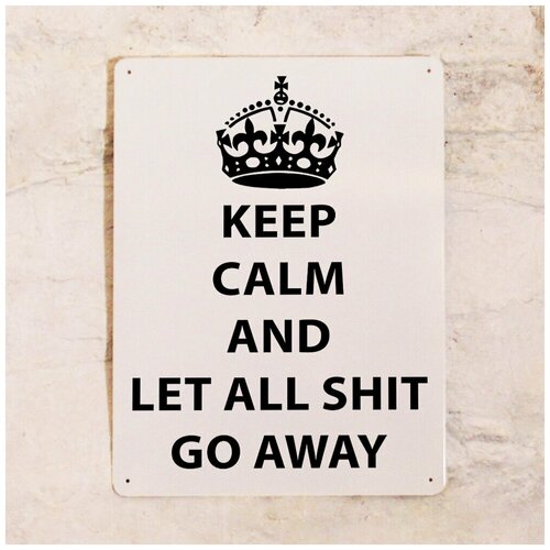    Keep calm and let all shit go away,      , , 2030 . 842